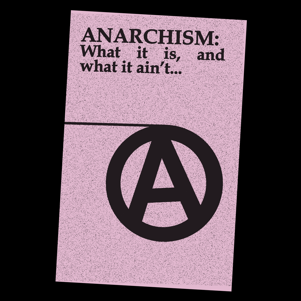 Anarchism: What It Is, What It Ain't Zine